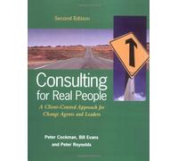 Consulting for Real People: A Client-Centred Approach for Change Agents and Leaders (UK PROFESSIONAL BUSINESS Management / Business)