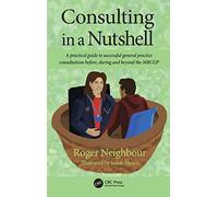 Consulting in a Nutshell: A practical guide to successful general practice consultations before, during and beyond the MRCGP