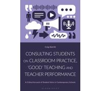 Consulting Students on Classroom Practice, ‘Good’ Teaching and Teacher Performance : A Critical Account of Student Voice in Contemporary Schools