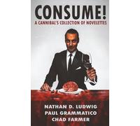 Consume!: A Cannibal's Collection of Novelettes