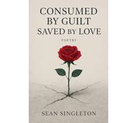 Consumed By Guilt, Saved By Love.