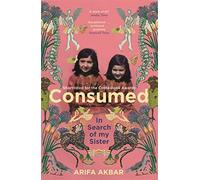 Consumed: In Search of my Sister - SHORTLISTED FOR THE COSTA BIOGRAPHY AWARD 2021