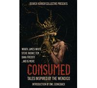 Consumed: Tales Inspired by the Wendigo