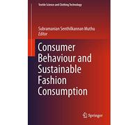 Consumer Behaviour and Sustainable Fashion Consumption (Textile Science and Clothing Technology)