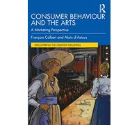 Consumer Behaviour and the Arts: A Marketing Perspective (Discovering the Creative Industries)