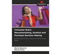 Consumer Brain: Neuromarketing, Emotion and Purchase Decision Making: Scientific analysis of emotion, memory and consumer decision making