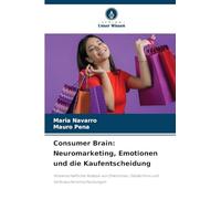 Consumer Brain: Neuromarketing, Emotionen und die Kaufentscheidung