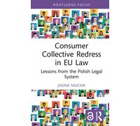 Consumer Collective Redress in EU Law : Lessons from the Polish Legal System