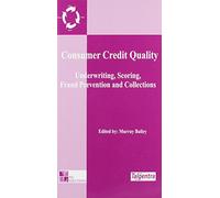 Consumer Credit Quality: Underwriting, Scoring, Fraud Prevention and Collections