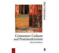 Consumer Culture and Postmodernism (Published in association with Theory, Culture & Society)