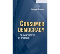 Consumer Democracy: The Marketing Of Politics (Communication, Society and Politics)