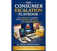 Consumer Escalation Playbook: How to Organize Complaints, Escalate Effectively, and Improve Your Odds of Resolution
