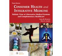 Consumer Health and Integrative Medicine : A Holistic View of Alternative Medical Systems and Complementary Healthcare
