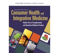 Consumer Health & Integrative Medicine: a Holistic View of Complementary and Alternative Medicine Practices : A Holistic View of Complementary and Alternative Medicine Practice