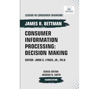 Consumer Information Processing: Decision Making (Legend in Consumer Behavior)