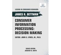 Consumer Information Processing: Decision Making (Legend in Consumer Behavior)