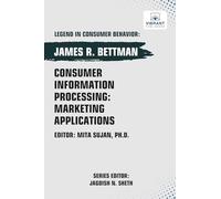 Consumer Information Processing: Marketing Applications (Legend in Consumer Behavior)