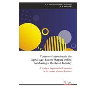 Consumer Intentions in the Digital Age: Factors Shaping Online Purchasing in the Retail Industry: A Study on Supermarket Customers in Sri Lanka's Western Province