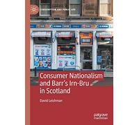 Consumer Nationalism and Barr’s Irn-Bru in Scotland (Consumption and Public Life)