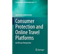 Consumer Protection and Online Travel Platforms: An EU Law Perspective (Law, Governance and Technology Series, 73)