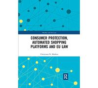 Consumer Protection, Automated Shopping Platforms and EU Law (Markets and the Law)