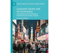 Consumer Society and the Economists: Consumption and Well-Being in the History of Economic Thought (Palgrave Studies in the History of Economic Thought)