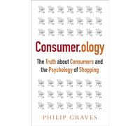 Consumerology: The Truth about Consumers and the Psychology of Shopping