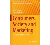 Consumers, Society and Marketing: A Sustainability Perspective (CSR, Sustainability, Ethics & Governance)