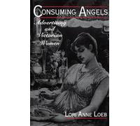 Consuming Angels: Advertising and Victorian Women
