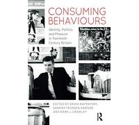 Consuming Behaviours: Identity, Politics and Pleasure in Twentieth-Century Britain