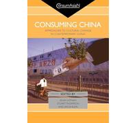 Consuming China: Approaches to Cultural Change in Contemporary China (Consumasian Book Series)