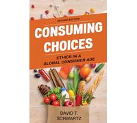Consuming Choices, Second Edition: Ethics in a Global Consumer Age