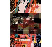 Consuming Citizens : Countercultural Bodies in Twentieth-Century Mexico
