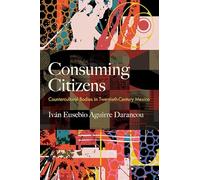 Consuming Citizens: Countercultural Bodies in Twentieth-Century Mexico (Suny Series, Genders in the Global South)