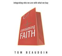 Consuming Faith: Integrating Who We Are with What We Buy