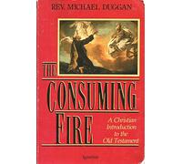 Consuming Fire: A Christian Introduction to the Old Testament
