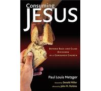 Consuming Jesus: Beyond Race and Class Divisions in a Consumer Church
