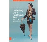 Consuming Life in Post-Bubble Japan: A Transdisciplinary Perspective: 1 (Consumption and Sustainability in Asia)