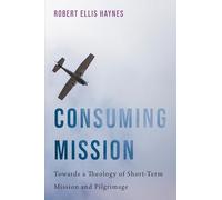 Consuming Mission: Towards a Theology of Short-Term Mission and Pilgrimage
