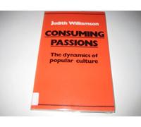 Consuming Passions: The Dynamics of Popular Culture