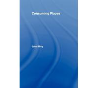 Consuming Places (International Library of Sociology)