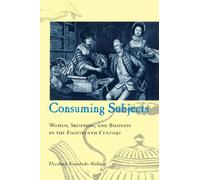 Consuming Subjects - Women, Shopping, and Business in the Eighteenth Century (378)
