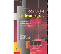 Consuming Technologies: Media and Information in Domestic Spaces