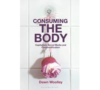 Consuming the Body: Capitalism, Social Media and Commodification