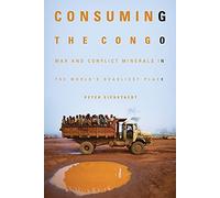 Consuming the Congo: War and Conflict Minerals in the World's Deadliest Place