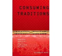 Consuming Traditions: Modernity, Modernism, and the Commodified Authentic by Eli