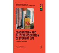 Consumption and the Transformation of Everyday Life: A View from South India (Consumption and Public Life)