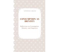 Consumption as Identity: Reflections on Consumption, Identity, and Emptiness (The World as Market)