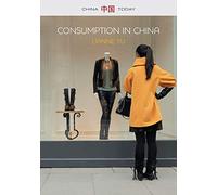 Consumption in China: How China’s New Consumer Ideology is Shaping the Nation (China Today)