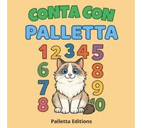 Conta con Palletta - da 1 a 10: Un’avventura buffa e tenera per imparare i numeri con la gatta Palletta, con giochi finali e illustrazioni a colori ... e curioso tra emozioni, giochi e storie)